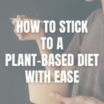 How to Stick to a Plant-Based Diet