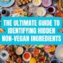 The Ultimate Guide to Identifying Hidden Non-Vegan Ingredients