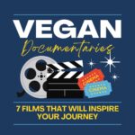 04.29.26 Vegan Documentaries - 7 Films that Will Inspire Your Journey