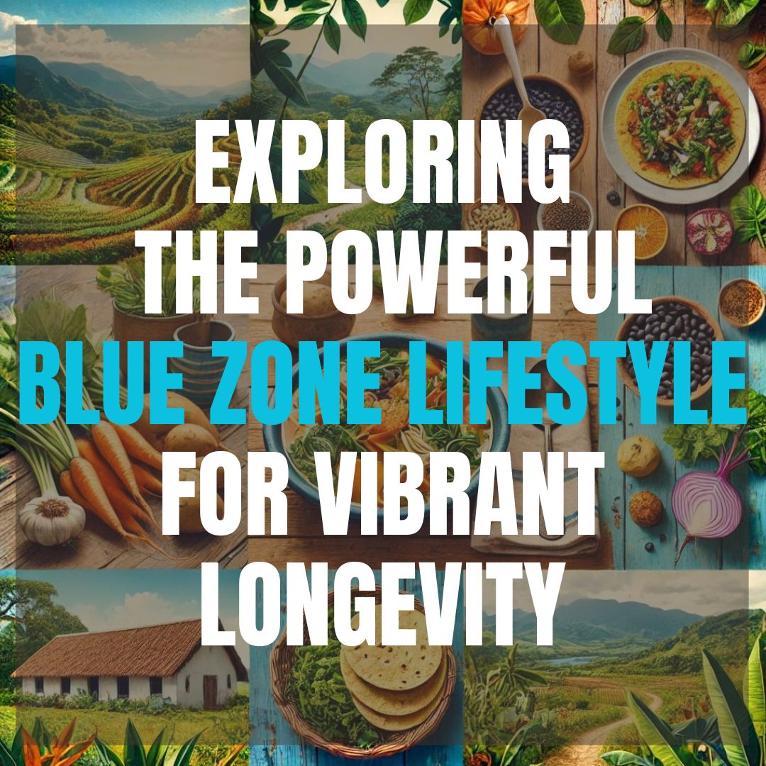 Exploring the Powerful Blue Zone Lifestyle for Vibrant Longevity