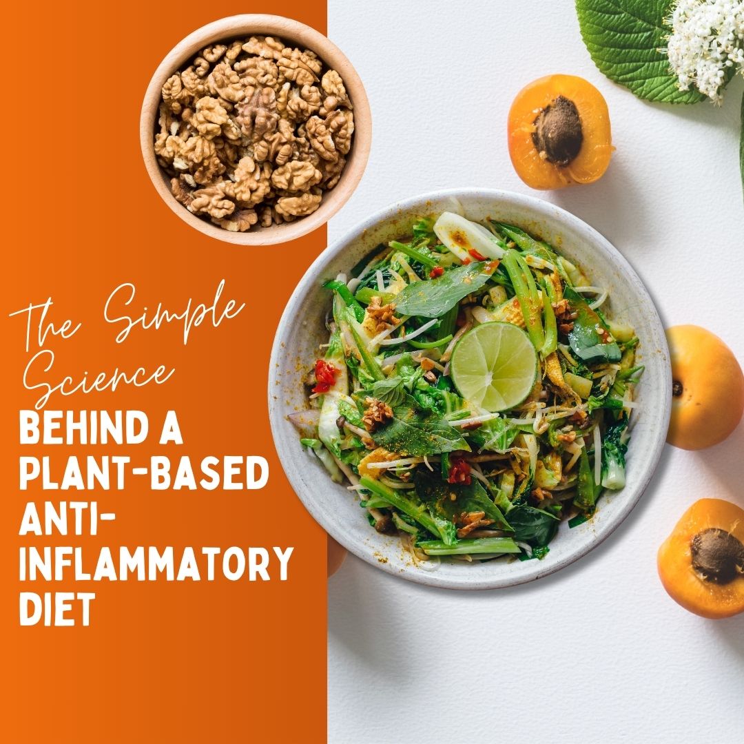 The Simple Science Behind a Plant-Based Anti-Inflammatory Diet