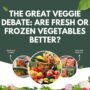 The Great Veggie Debate: Are Fresh or Frozen Vegetables Better?