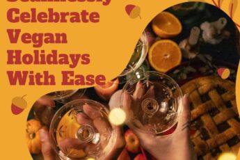 How to Seamlessly Celebrate Vegan Holidays With Ease